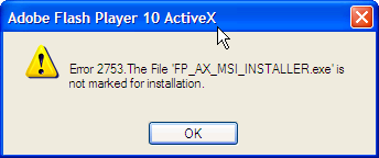 Flash Error Error 2753. The File 'FP_AX_MSI_INSTALLER.exe' is not marked for installation.